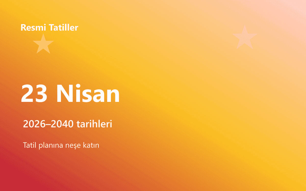 23 Nisan Ulusal Egemenlik ve Çocuk Bayramı (2026–2040)
