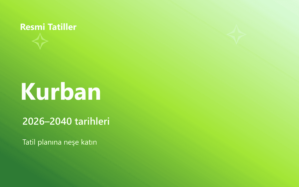 Kurban Bayramı Resmi Tatil Tarihleri (2026–2040)