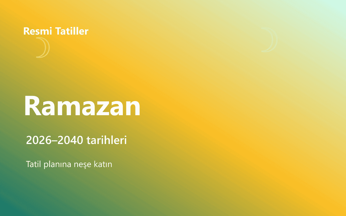 Ramazan Bayramı Resmi Tatil Tarihleri (2026–2040)